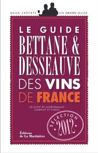 Le guide Bettane & Desseauve des vins de France : sélection 2012