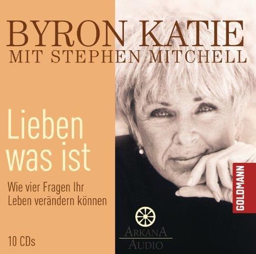 Lieben was ist: Wie vier Fragen Ihr Leben verändern können - 10 CDs