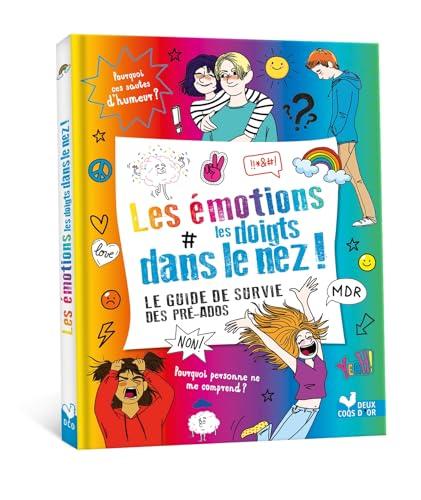 Les émotions les doigts dans le nez ! : le guide de survie des pré-ados