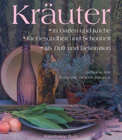 Kräuter: in Garten und Küche - für Gesundheit und Schönheit - als Duft und Dekoration