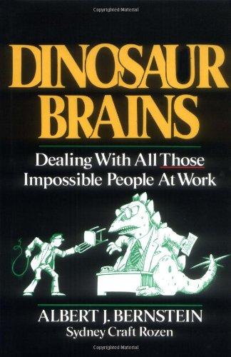 Dinosaur Brains: Dealing with All Those Impossible People at Work