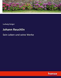 Johann Reuchlin: Sein Leben und seine Werke