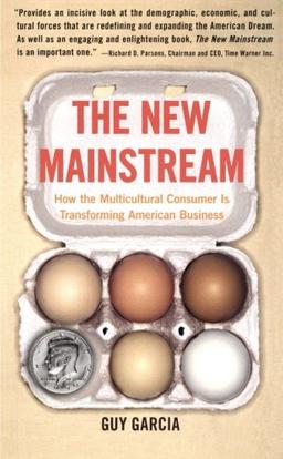 The New Mainstream: How the Multicultural Consumer Is Transforming American Business