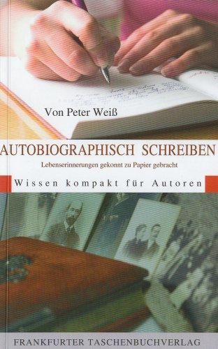 Autobiographisch Schreiben: Lebenserinnerungen gekonnt zu Papier gebracht. Wissen kompakt für Autoren