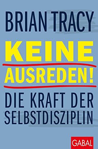 Keine Ausreden!: Die Kraft der Selbstdisziplin (Dein Leben)