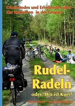 Rudelradeln - oder: Wo ist Kurt?: Erheiterndes und Erhellendes über das Radfahren in der Gruppe