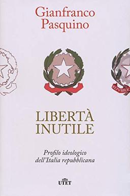 Libertà inutile. Profilo ideologico dell'Italia repubblicana