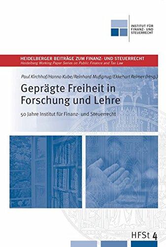 Geprägte Freiheit in Forschung und Lehre - 50 Jahre Institut für Finanz und Steuerrecht (Heidelberger Beiträge zum Finanz- und Steuerrecht)