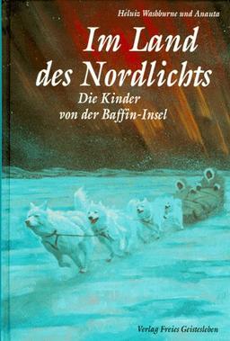 Im Land des Nordlichts. Die Kinder von der Baffin- Insel