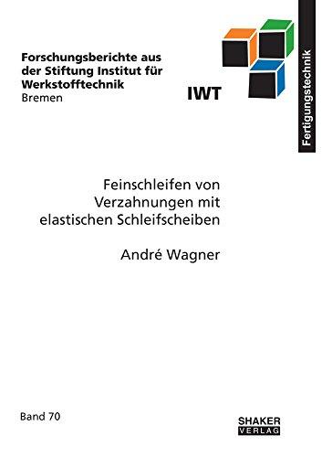 Feinschleifen von Verzahnungen mit elastischen Schleifscheiben (Forschungsberichte aus der Stiftung Institut für Werkstofftechnik Bremen)