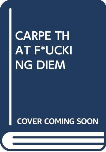 CARPE THAT F*UCKING DIEM