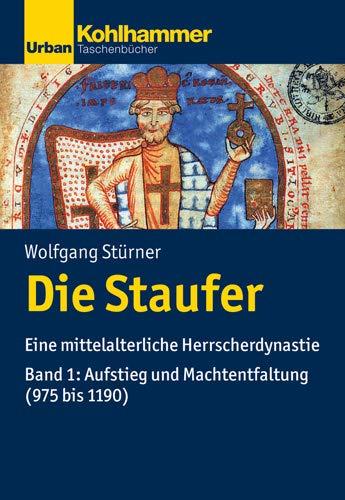 Die Staufer: Eine mittelalterliche Herrscherdynastie - Bd. 1: Aufstieg und Machtentfaltung (975 bis 1190) (Urban-Taschenbücher)