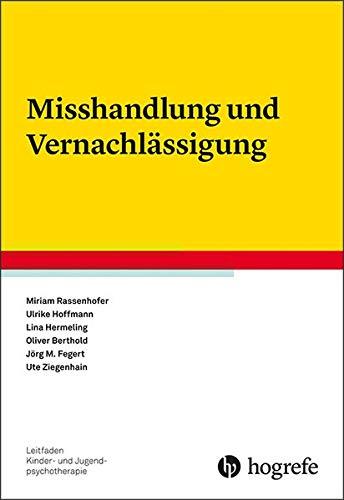 Misshandlung und Vernachlässigung (Leitfaden Kinder- und Jugendpsychotherapie)