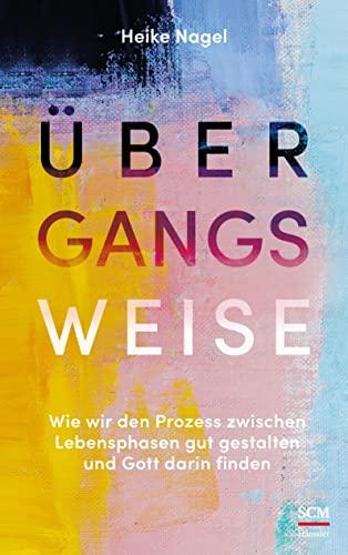 Übergangsweise: Wie wir den Prozess zwischen Lebensphasen gut gestalten und Gott darin finden