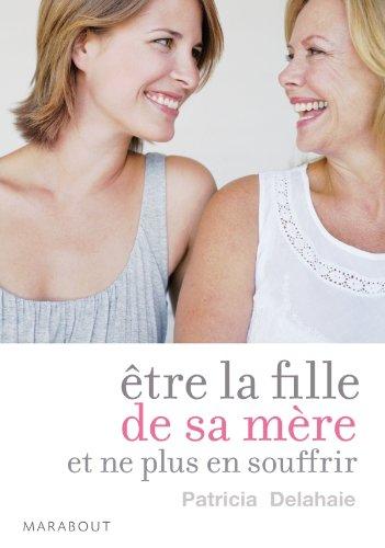 Etre la fille de sa mère... et ne plus en souffrir