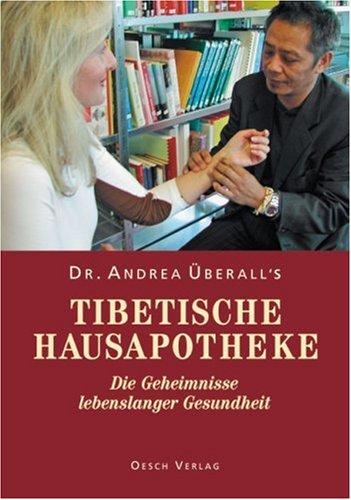 Tibetische Hausapotheke: Die Geheimnisse lebenslanger Gesundheit