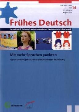 Frühes Deutsch, Fachzeitschrift für Deutsch als Fremd- und Zweitsprache im Primarbereich: Heft 14, August 2008, Mit mehr Sprache(n) punkten. Ideen und Projekte zur mehrsprachigen Erziehung