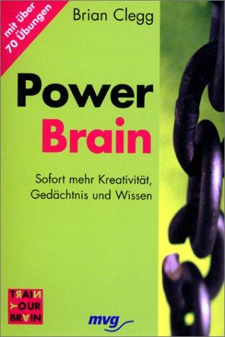 Power Brain. Sofort mehr Kreativität, Gedächtnis und Wissen.