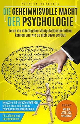 Die geheimnisvolle Macht der Psychologie. Lerne die mächtigsten Manipulationstechniken kennen und wie du dich davor schützt: Menschen mit einfachen ... Für Anfänger & Fortgeschrittene