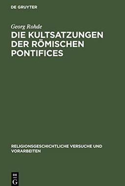 Die Kultsatzungen der Römischen Pontifices (Religionsgeschichtliche Versuche und Vorarbeiten, 25)