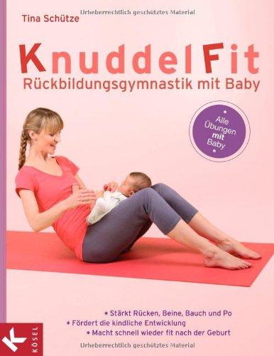 KnuddelFit - Rückbildungsgymnastik mit Baby: Stärkt Rücken, Beine, Bauch und Po - Fördert die kindliche Entwicklung-Macht schnell wieder fit nach der Geburt - Alle Übungen mit Baby