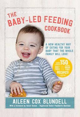 The Baby-Led Feeding Cookbook: A new healthy way of eating for your baby that the whole family will love!