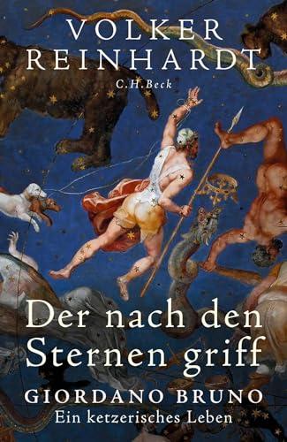 Der nach den Sternen griff: Giordano Bruno - Ein ketzerisches Leben