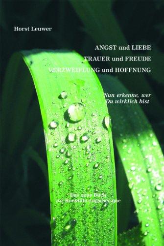 Angst und Liebe, Trauer und Freude, Verzweiflung und Hoffnung: Nun erkenne, wer Du wirklich bist. Das neue Buch zur Rückführungstherapie