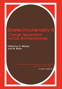 Bioelectrochemistry III: Charge Separation Across Biomembranes (Ettore Majorana International Science Series, Band 51)