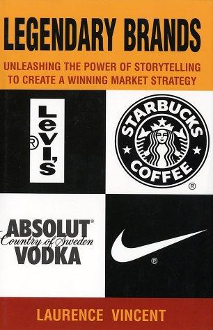 Legendary Brands: Unleashing the Power of Stroytelling to Create a Winning Market Strategy