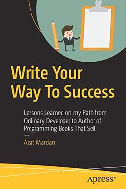 Write Your Way To Success: Lessons Learned on my Path from Ordinary Developer to Author of Programming Books That Sell