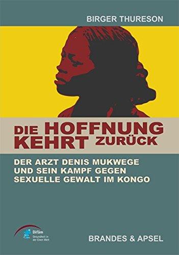 Die Hoffnung kehrt zurück. Der Arzt Denis Mukwege und sein Kampf gegen sexuelle Gewalt im Kongo