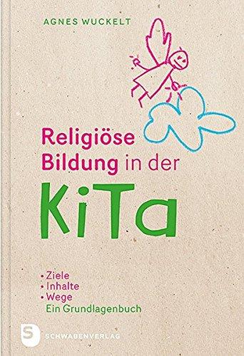 Religiöse Bildung in der KiTa: Ziele - Inhalte - Wege. Das Grundlagenbuch