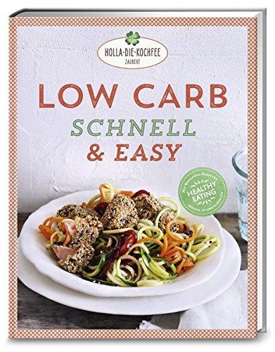 Low Carb schnell & easy: Mit Wohlfühl-Rezepten gesund, fit und glücklich