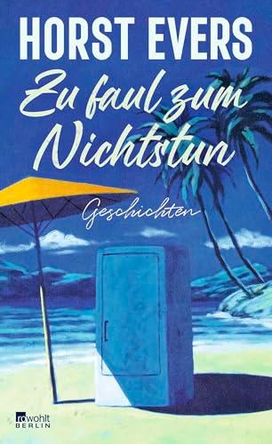 Zu faul zum Nichtstun: Geschichten | "Hintergründig, humorvoll, pointiert ... begnadet." NDR