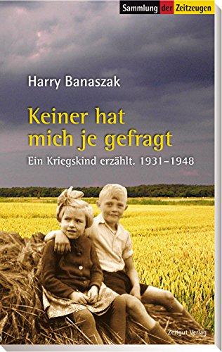 Keiner hat mich je gefragt: Ein Kriegskind erzählt. 1931-1948