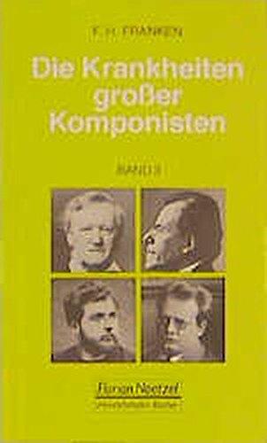 Die Krankheiten grosser Komponisten: Die Krankheiten großer Komponisten, Bd.3, Niccolo Paganini, Richard Wagner, Georges Bizet, Gustav Mahler, Max Reger (Taschenbücher zur Musikwissenschaft)