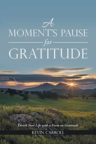 A Moment’s Pause for Gratitude: Enrich Your Life with a Focus on Gratitude