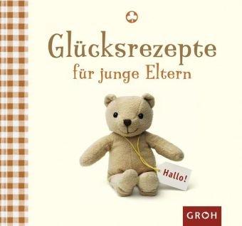 Glücksrezepte für junge Eltern: Eltern sein ganz unbeschwert (Glücksrezepte)