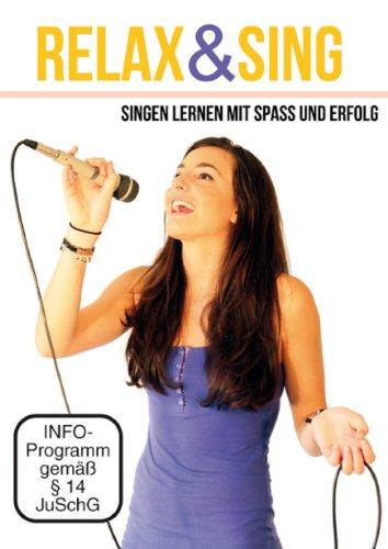 Relax & Sing - Singen lernen mit Spaß und Erfolg - mit umfangreichem Trainingsprogramm auch für Anfänger geeignet