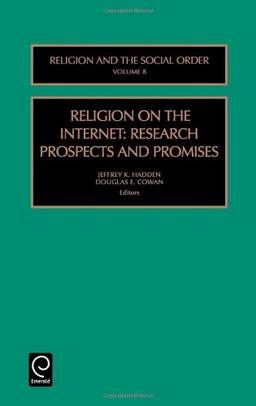 Religion on the Internet: Research Prospects and Promises: Vol 8 (Religion and the Social Order)