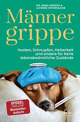 Männergrippe: Husten, Schnupfen, Heiserkeit und andere für Kerle lebensbedrohliche Zustände