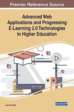 Advanced Web Applications and Progressing E-Learning 2.0 Technologies in Higher Education (Advances in Higher Education and Professional Development)