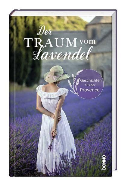 Der Traum vom Lavendel: Geschichten aus der Provence