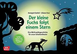 Der kleine Fuchs folgt einem Stern: Eine Weihnachtsgeschichte für unser Schattentheater. Fertige Figuren zum Spielen und Erzählen. Die Adventszeit mit ... und Figuren für unser Schattentheater)