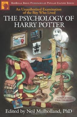 The Psychology of Harry Potter: An Unauthorized Examination of the Boy Who Lived (Smart Pop)