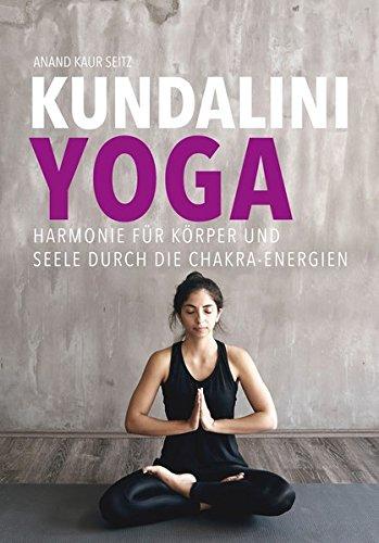 Kundalini-Yoga: Harmonie für Körper und Seele durch die Chakra-Energien