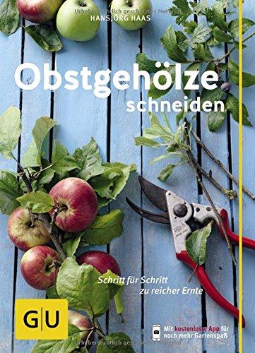 Obstgehölze schneiden: Schritt für Schritt zu reicher Ernte (GU PraxisRatgeber Garten)