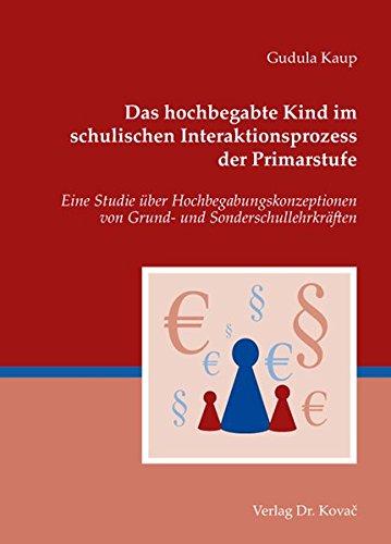 Das hochbegabte Kind im schulischen Interaktionsprozess der Primarstufe: Eine Studie über Hochbegabungskonzeptionen von Grund- und Sonderschullehrkräften (Studien zur Schulpädagogik)