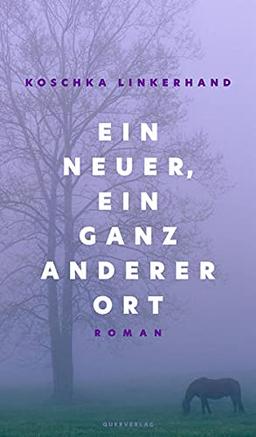 Ein neuer, ein ganz anderer Ort: Roman